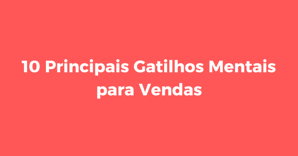 Principais Gatilhos Mentais para Vendas