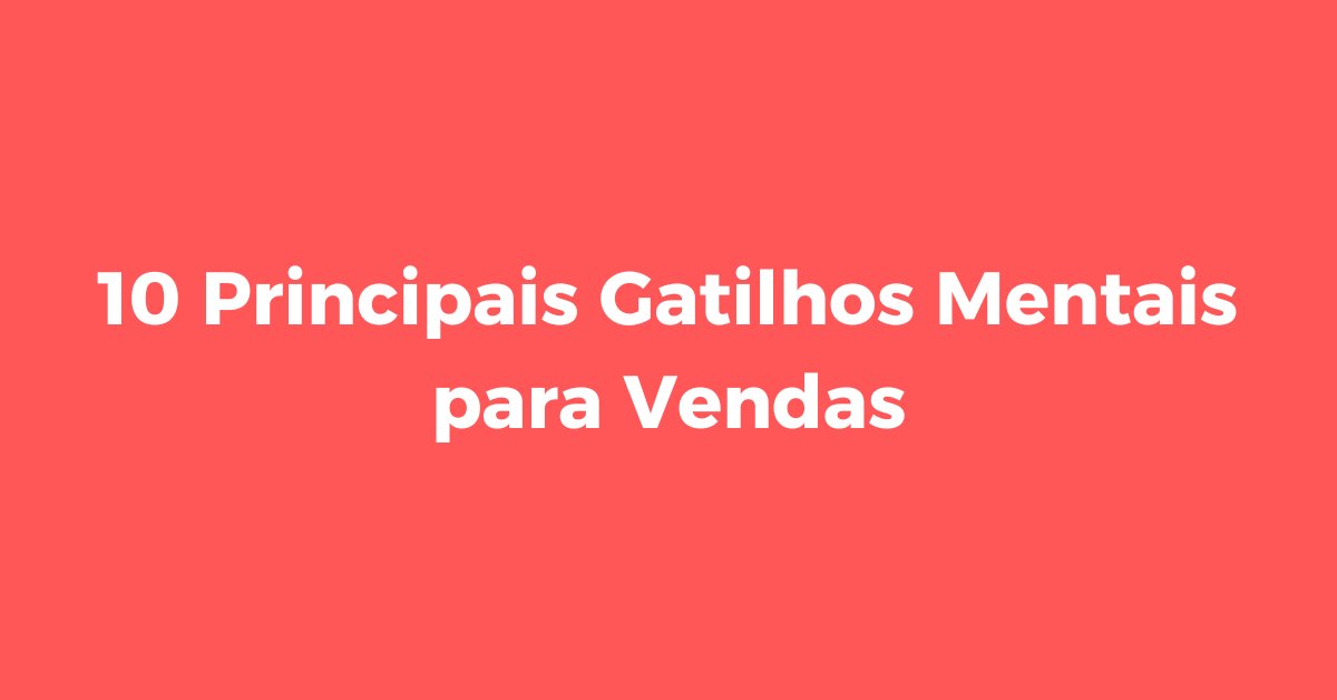 Principais Gatilhos Mentais para Vendas