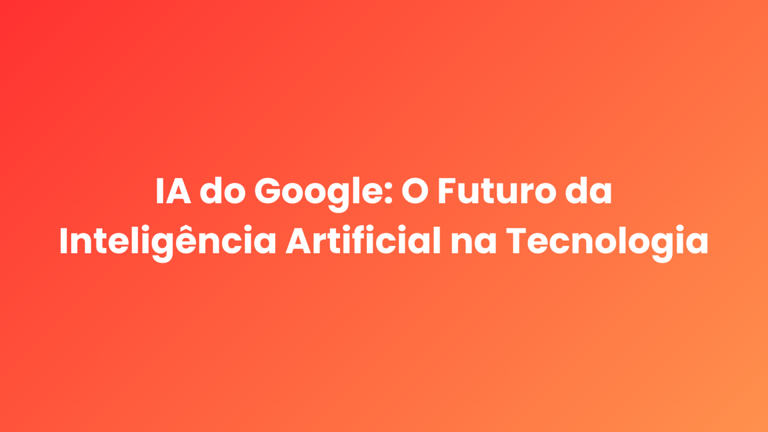 ia do google, inteligência artificial google, nova ia do google